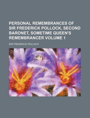 Book cover for Personal Remembrances of Sir Frederick Pollock, Second Baronet, Sometime Queen's Remembrancer Volume 1