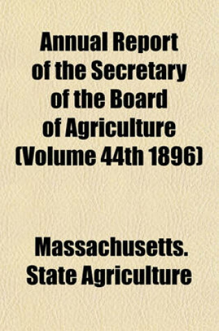 Cover of Annual Report of the Secretary of the Board of Agriculture (Volume 44th 1896)