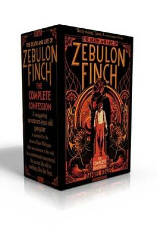 Cover of The Death and Life of Zebulon Finch -- The Complete Confession (Boxed Set)
