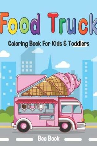 Cover of Food Truck Coloring Book for Kids & Toddlers