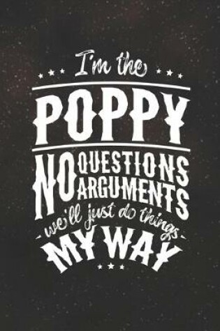 Cover of I'm The Poppy No Question No Arguments We'll Just Do Things My Way