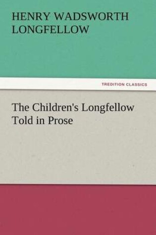 Cover of The Children's Longfellow Told in Prose