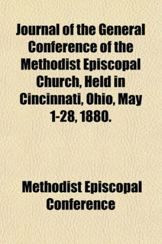 Cover of Journal of the General Conference of the Methodist Episcopal Church, Held in Cincinnati, Ohio, May 1-28, 1880.