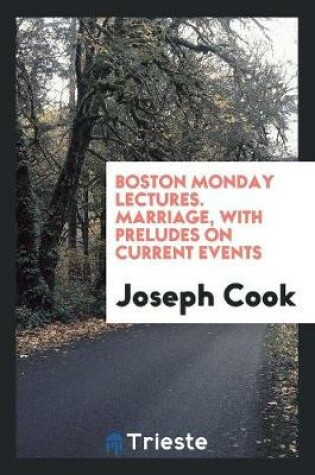 Cover of Boston Monday Lectures. Marriage, with Preludes on Current Events