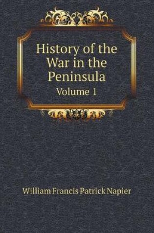 Cover of History of the War in the Peninsula Volume 1