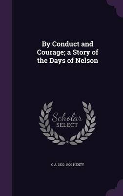 Book cover for By Conduct and Courage; A Story of the Days of Nelson