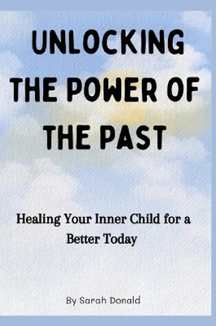 Cover of Unlocking the Power of the Past