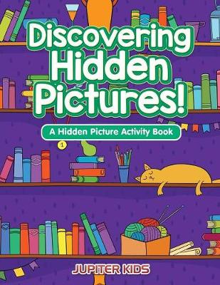 Book cover for Discovering Hidden Pictures! A Hidden Picture Activity Book