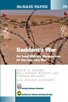 Book cover for Saddam's War: An Iraqi Military Perspective of the Iran-Iraq War: An Iraqi Mililtary Perspective of the Iran-Iraq War (McNair Papers 70)