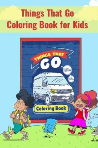 Cover of Things That Go Coloring Book for Kids