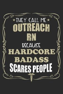 Book cover for They Call Me Outreach Rn Because Hardcore Badass Scares People