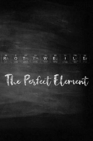 Cover of Rottweiler the Perfect Element