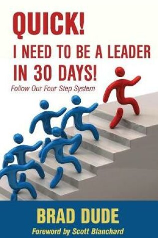 Cover of Quick! I Need to Be a Leader in 30 Days!