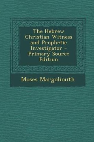 Cover of The Hebrew Christian Witness and Prophetic Investigator - Primary Source Edition