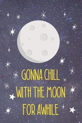 Book cover for Gonna Chill With The Moon For Awhile