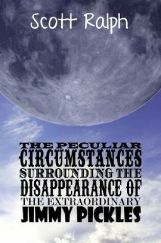 Cover of The Peculiar Circumstances Surrounding the Disappearance of the Extraordinary Jimmy Pickles