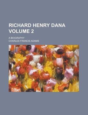 Book cover for Richard Henry Dana; A Biography Volume 2