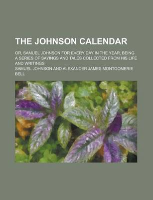 Book cover for The Johnson Calendar; Or, Samuel Johnson for Every Day in the Year, Being a Series of Sayings and Tales Collected from His Life and Writings