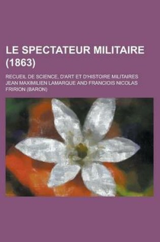 Cover of Le Spectateur Militaire; Recueil de Science, D'Art Et D'Histoire Militaires (1863)