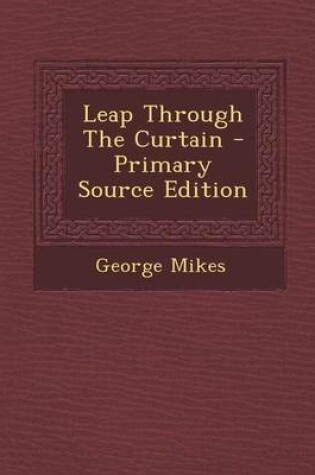 Cover of Leap Through the Curtain - Primary Source Edition