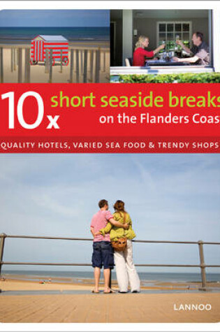 Cover of 10 Short Seaside Breaks on the Flanders Coast: Quality Hotels, Varied Sea Food & Trendy Shops