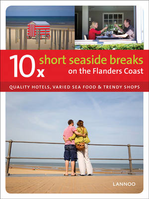 Book cover for 10 Short Seaside Breaks on the Flanders Coast: Quality Hotels, Varied Sea Food & Trendy Shops