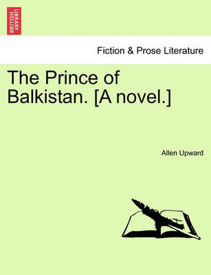 Book cover for The Prince of Balkistan. [A Novel.]