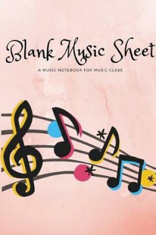 Cover of Blank Music Sheet - A Music Notebook for Music Class