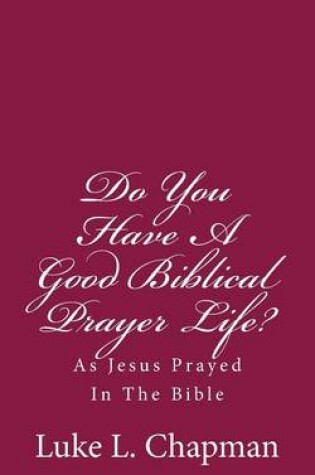 Cover of Do You Have A Good Biblical Prayer Life?