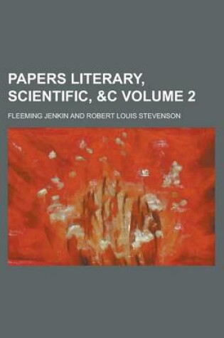 Cover of Papers Literary, Scientific, &C Volume 2