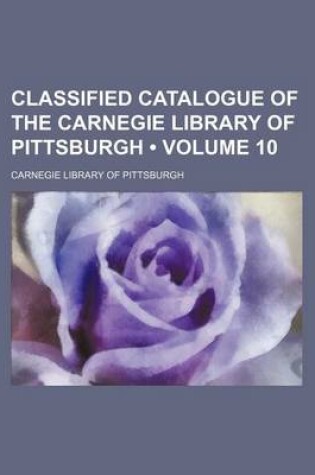 Cover of Classified Catalogue of the Carnegie Library of Pittsburgh (Volume 10)