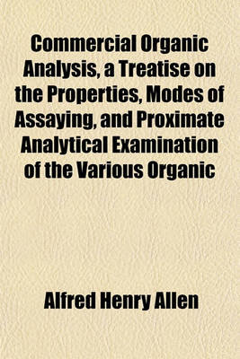 Book cover for Commercial Organic Analysis, a Treatise on the Properties, Modes of Assaying, and Proximate Analytical Examination of the Various Organic