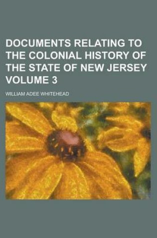 Cover of Documents Relating to the Colonial History of the State of New Jersey Volume 3