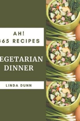 Cover of Ah! 365 Vegetarian Dinner Recipes