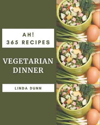 Book cover for Ah! 365 Vegetarian Dinner Recipes