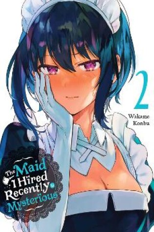 Cover of The Maid I Hired Recently Is Mysterious, Vol. 2