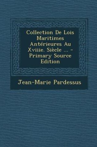 Cover of Collection de Lois Maritimes Anterieures Au Xviiie. Siecle ...