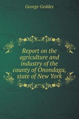 Cover of Report on the agriculture and industry of the county of Onondaga, state of New York