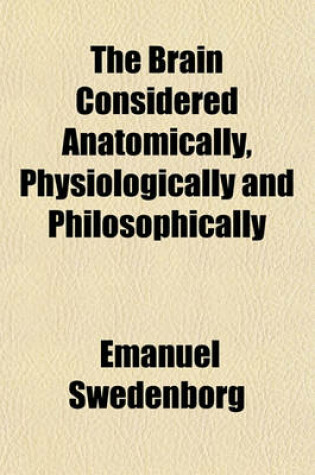 Cover of The Brain Considered Anatomically, Physiologically and Philosophically (Volume 2)