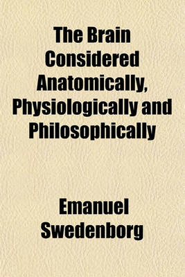 Book cover for The Brain Considered Anatomically, Physiologically and Philosophically (Volume 2)