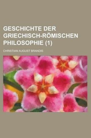 Cover of Geschichte Der Griechisch-Romischen Philosophie (1 )