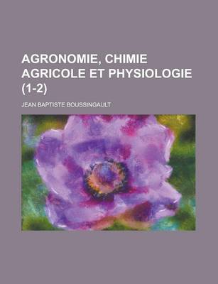 Book cover for Agronomie, Chimie Agricole Et Physiologie (1-2)