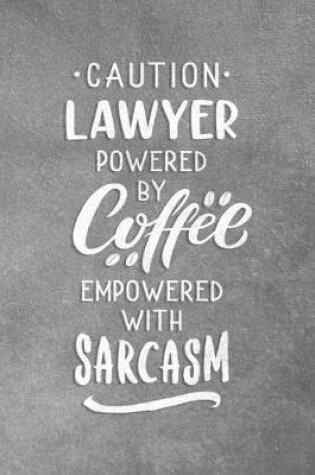 Cover of Caution Lawyer Powered By Coffee Empowered With Sarcasm