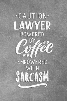 Book cover for Caution Lawyer Powered By Coffee Empowered With Sarcasm