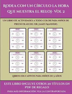 Cover of Libros educativos para niños de 5 años (Rodea con un círculo la hora que muestra el reloj- Vol 2)