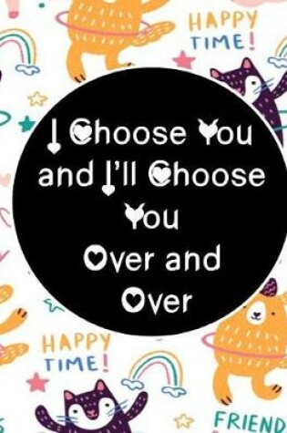 Cover of I Choose You and I'll Choose You Over and Over