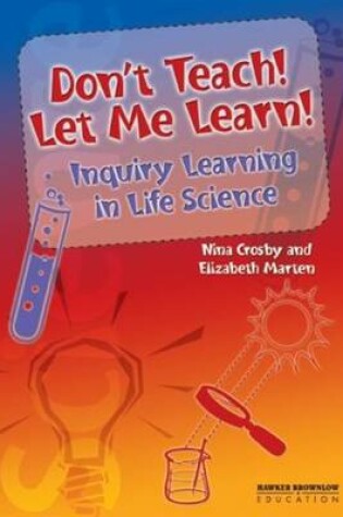 Cover of Don't Teach! Let Me Learn! Inquiry Learning in Life Science