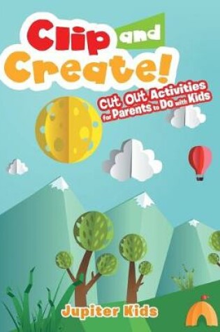 Cover of Clip and Create! Cut Out Activities for Parents to Do with Kids