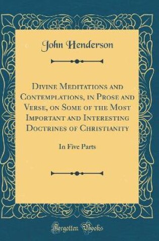 Cover of Divine Meditations and Contemplations, in Prose and Verse, on Some of the Most Important and Interesting Doctrines of Christianity
