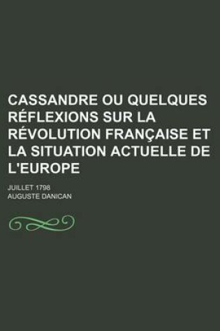 Cover of Cassandre Ou Quelques Reflexions Sur La Revolution Francaise Et La Situation Actuelle de L'Europe; Juillet 1798